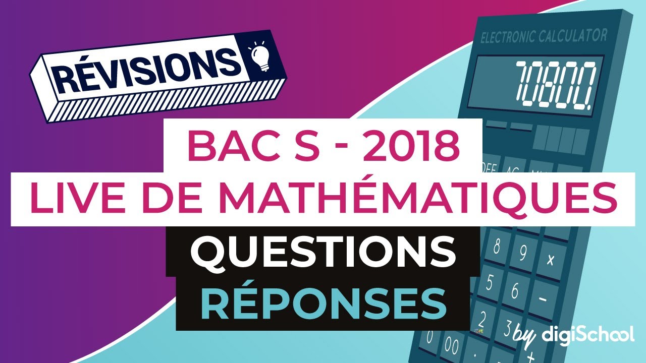 Bac S 2018 - Révisions de Mathématiques / Questions-Réponses, en partenariat avec EPSI