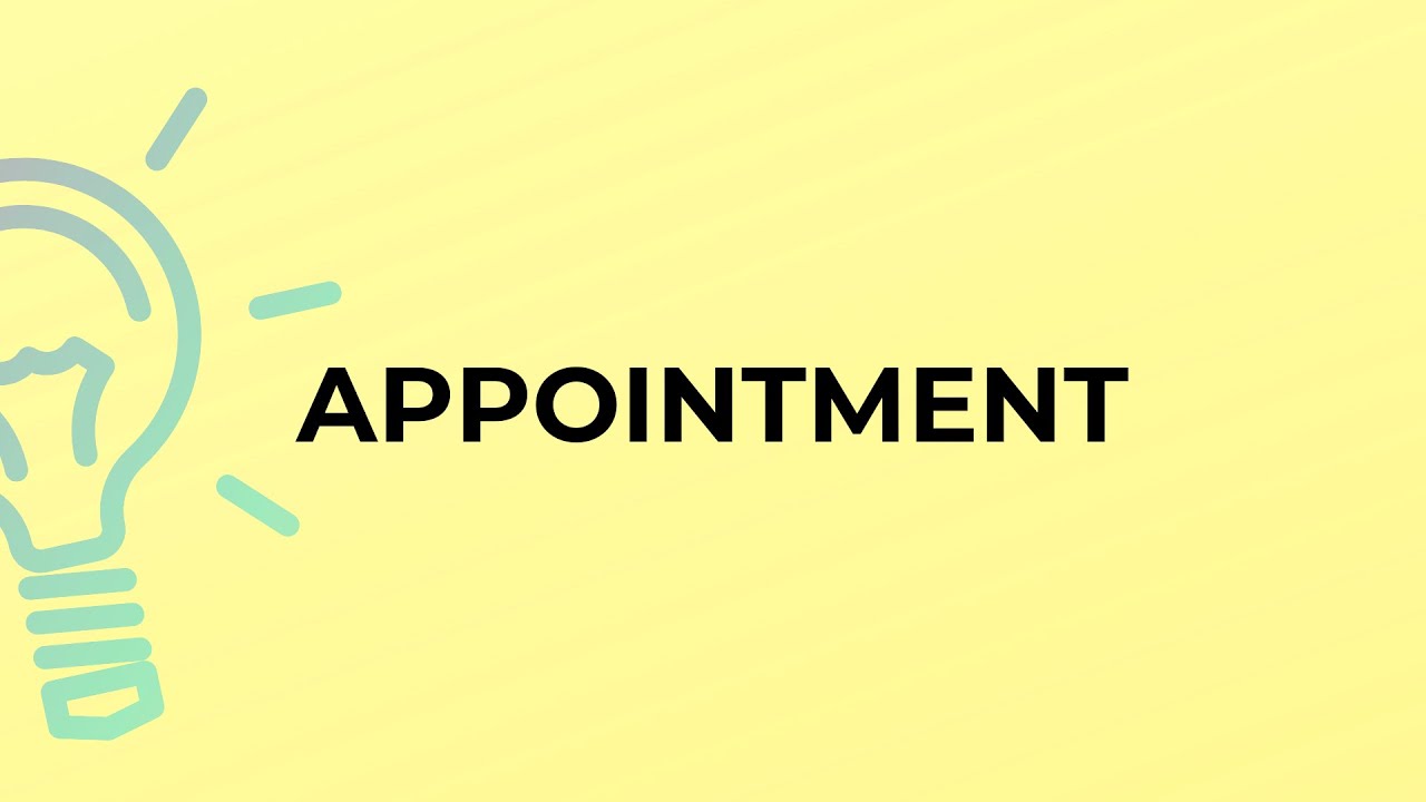 What is the meaning of the word APPOINTMENT?