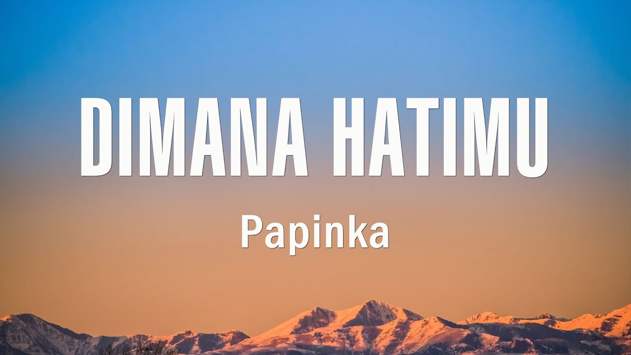 Dimana Hatimu - Papinka - Lirik