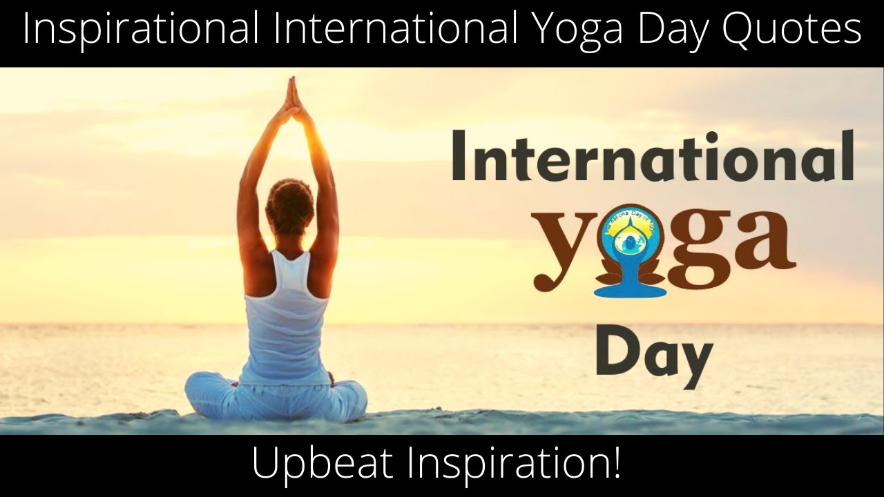 Inspirational International Yoga Day Quotes II Upbeat Inspiration II Happy Yoga Day II