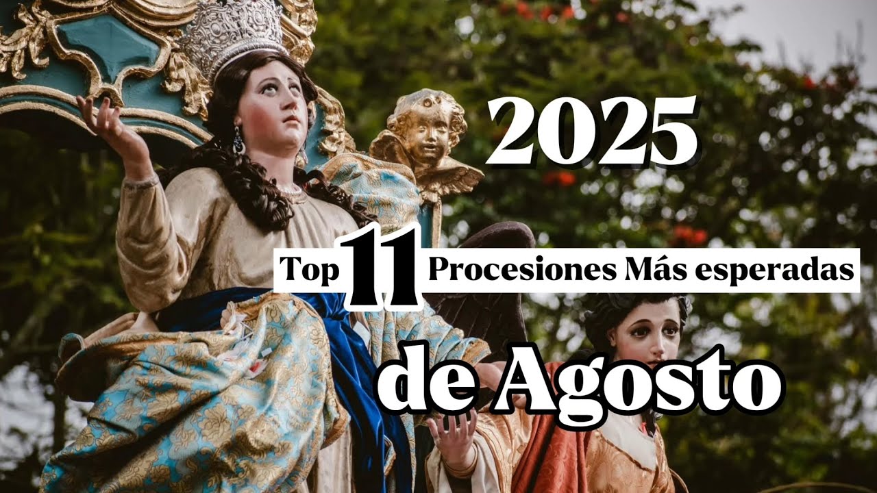 Top 11 Procesiones Más esperadas del Mes de Agosto