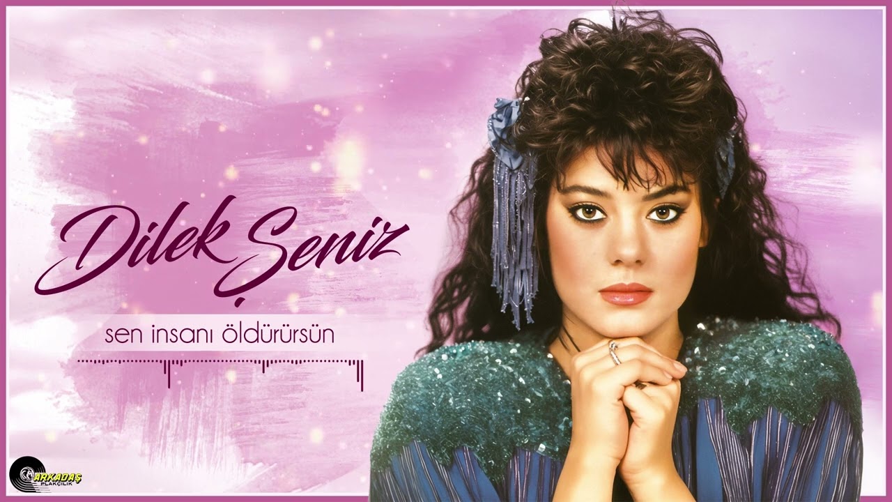 Dilek Şeniz - Sen İnsanı Öldürürsün