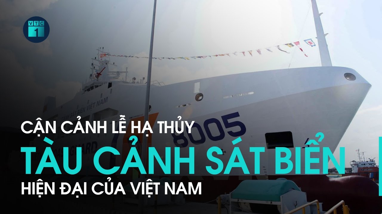 Cận cảnh hạ thủy tàu cảnh sát biển hiện đại nhất Đông Nam Á | VTC1