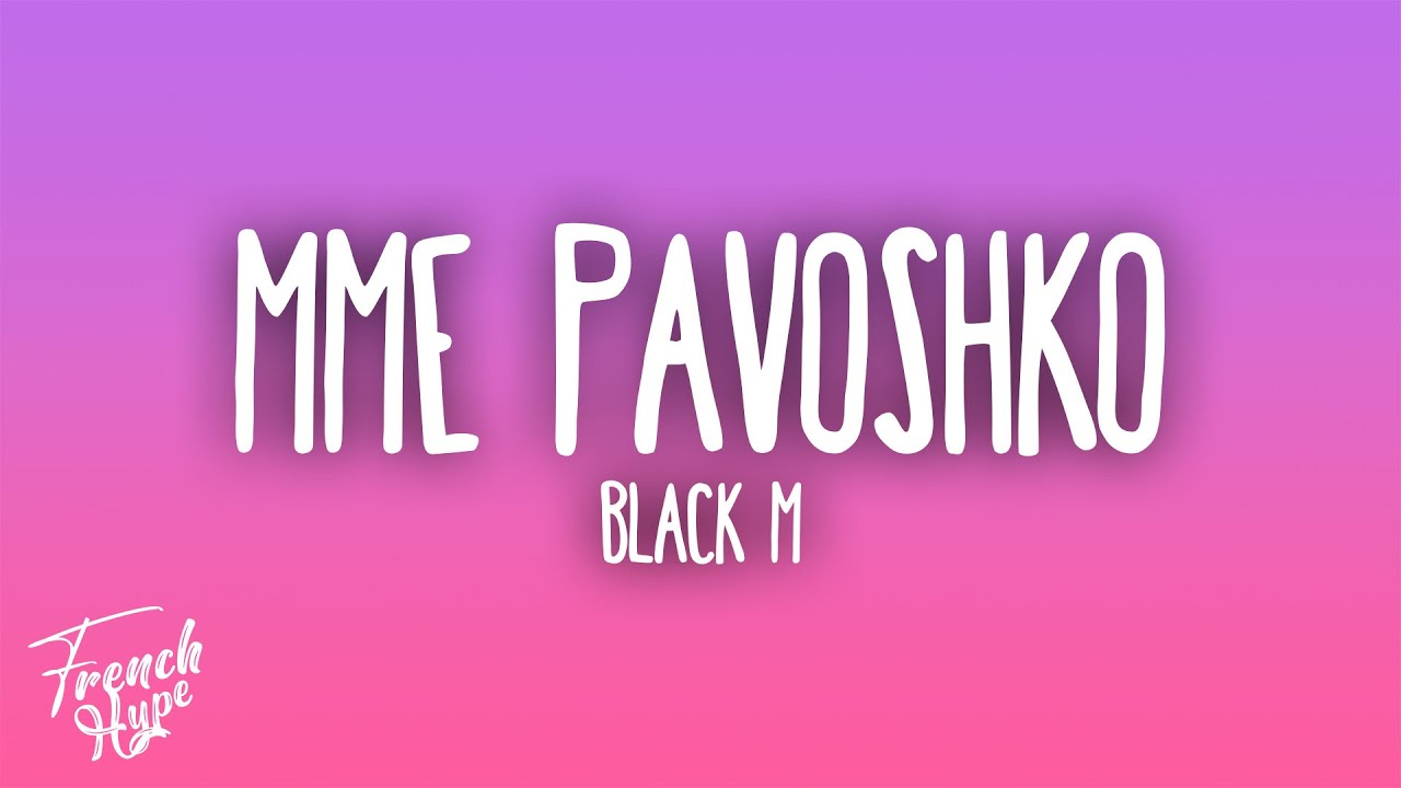 Black M - Mme Pavoshko