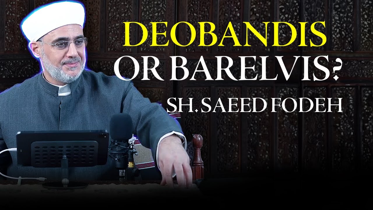 Who is on the Truth? Deobandis or Barelvis? Sh. Saeed Fodeh Weighs in