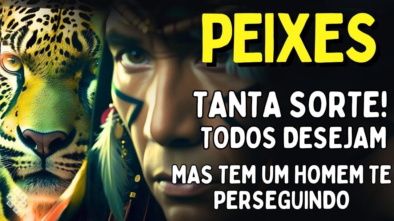 PEIXES ♓: É MUITA SORTE MEESMO😱 AXÉ! VAI INCOMOCAR ESTE HOMEM🚨 FUJA DE EGOÍSTAS🚨 UM FIM INEVITÁVEL