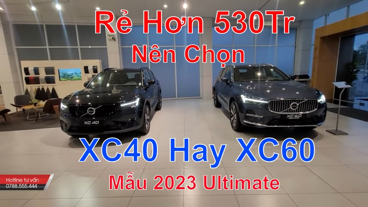 Rẻ Hơn 530Tr, So Sánh Volvo XC60 2023 Ultimate Và Volvo XC40 20023 Ultimate, Giá Lăn Bánh Mới Nhất