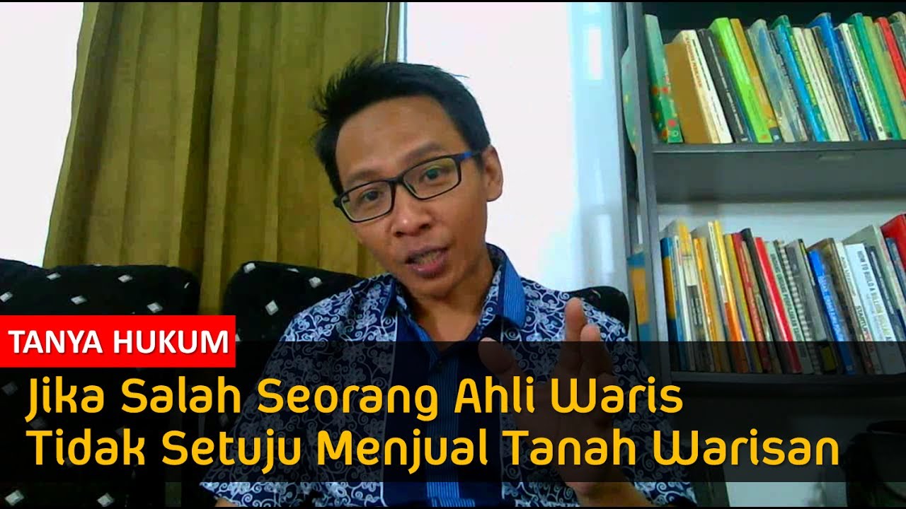 JIKA SALAH SEORANG AHLI WARIS TIDAK SETUJU MENJUAL TANAH WARISAN