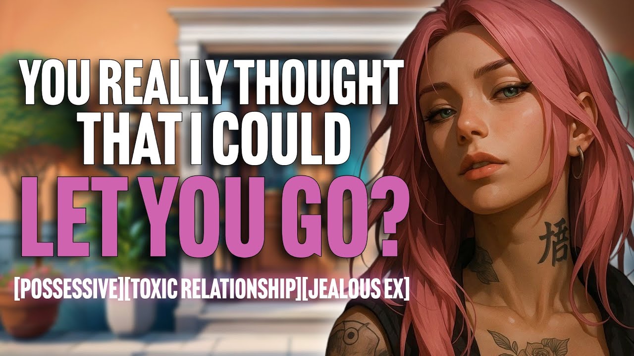 Your Ex Girlfriend Wants You Back [Possessive]