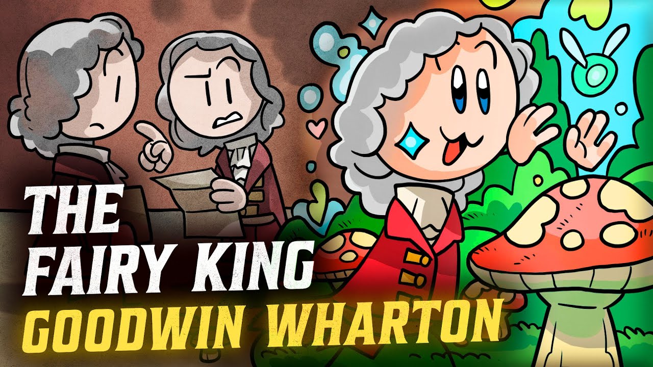 King of the Fairies: Goodwin Wharton | European History | Extra History