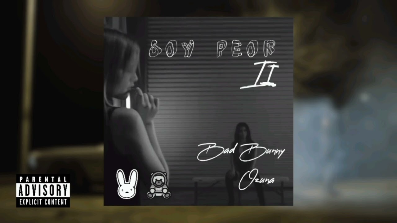 Soy Peor II - Bad Bunny, Ozuna (versión solos)