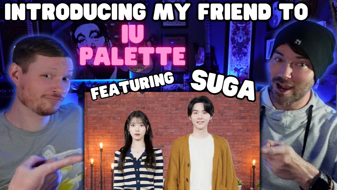 Introducing My Friend to BTS -[IU's Palette🎨] IU X SUGA Palette (With SUGA) Ep.19