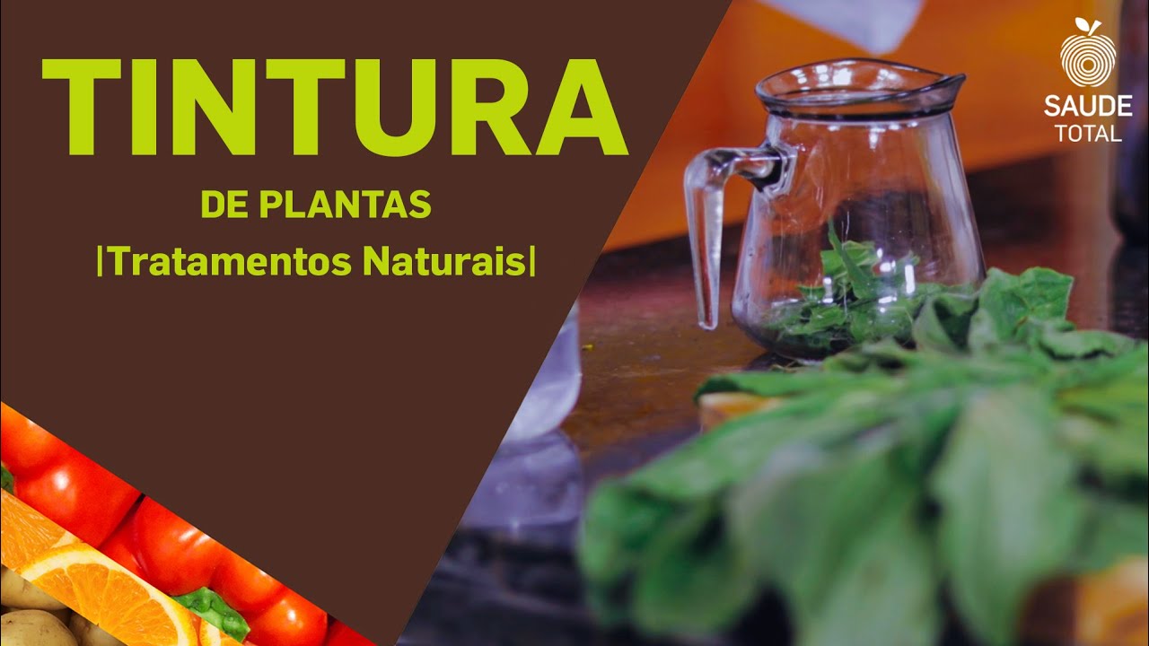 Tintura de plantas | Tratamentos Naturais | Saúde Total