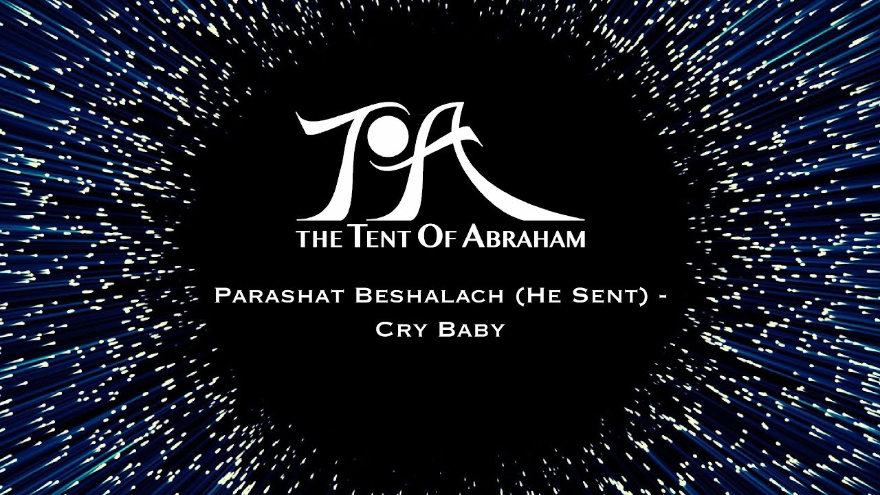 Parashat Beshalach (He Sent) - Cry Baby