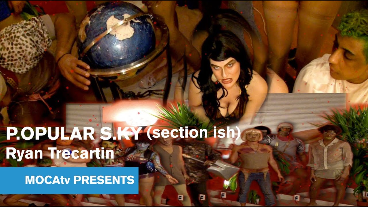 MOCAtv Presents P.OPULAR S.KY (section ish) - Ryan Trecartin - Performativity