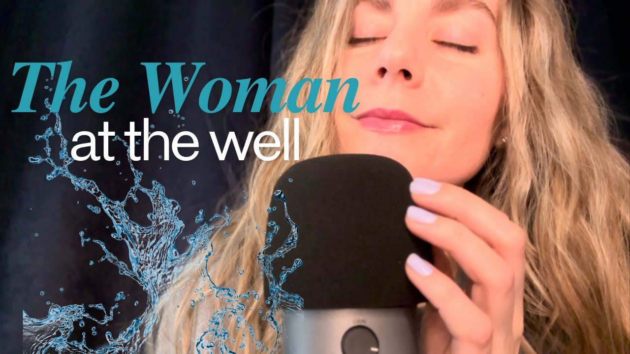 Christian ASMR Bible Study on Jesus and the Samaritan Woman