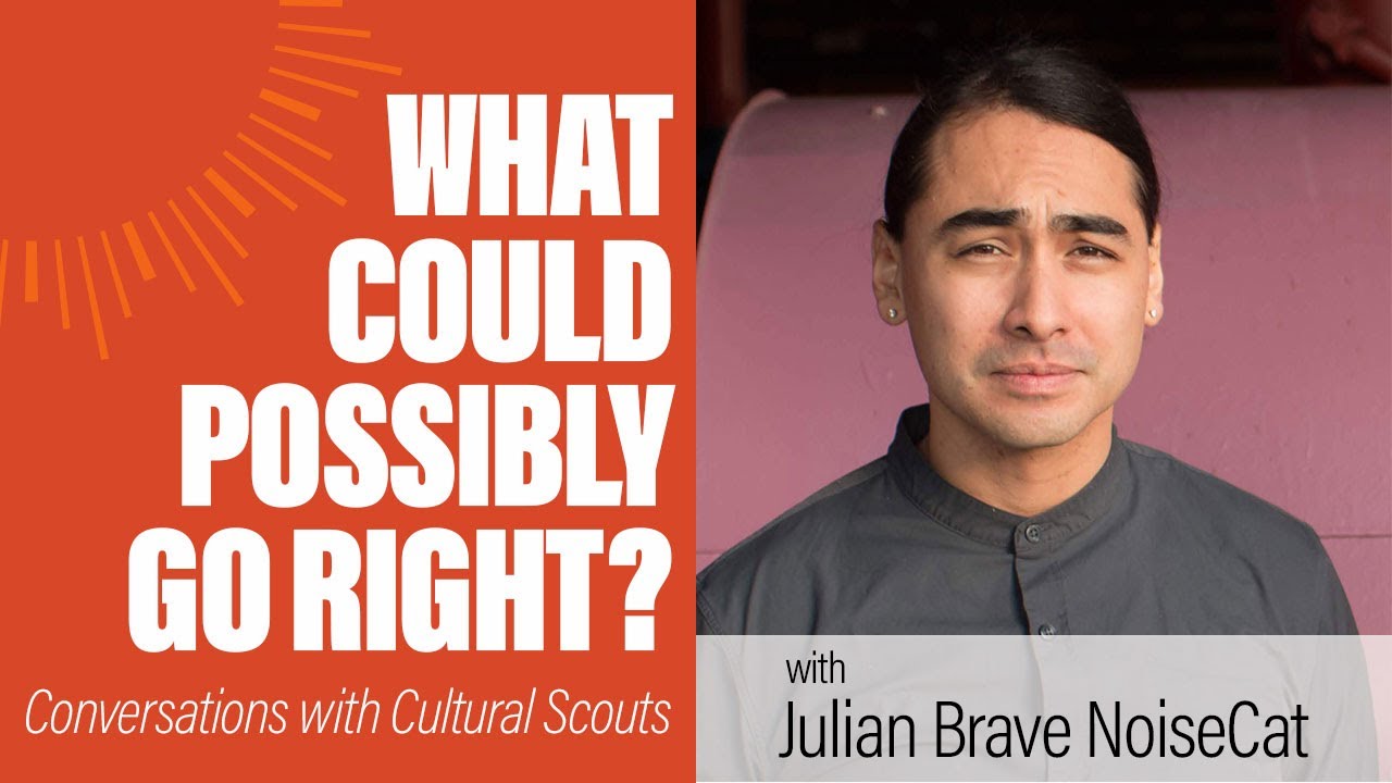 Julian Brave NoiseCat | What Could Possibly Go Right?