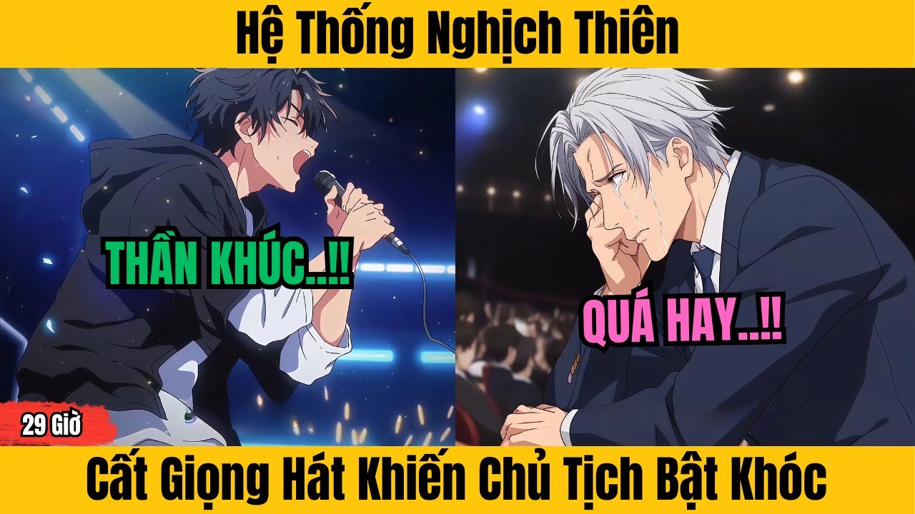29 Giờ | Hệ Thống Nghịch Thiên  - Main Cất Giọng Hát Khiến Chủ Tịch Bật Khóc || Thích Truyện Tranh
