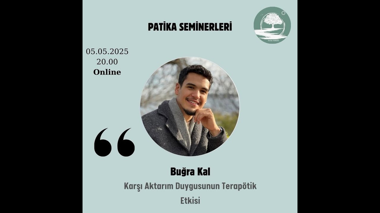Karşı Aktarım Duygusunun Terapötik Etkisi - Patika Seminerleri- 05.05.2025