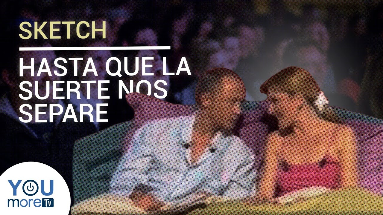 HASTA QUE LA SUERTE NOS SEPARE - SKETCH