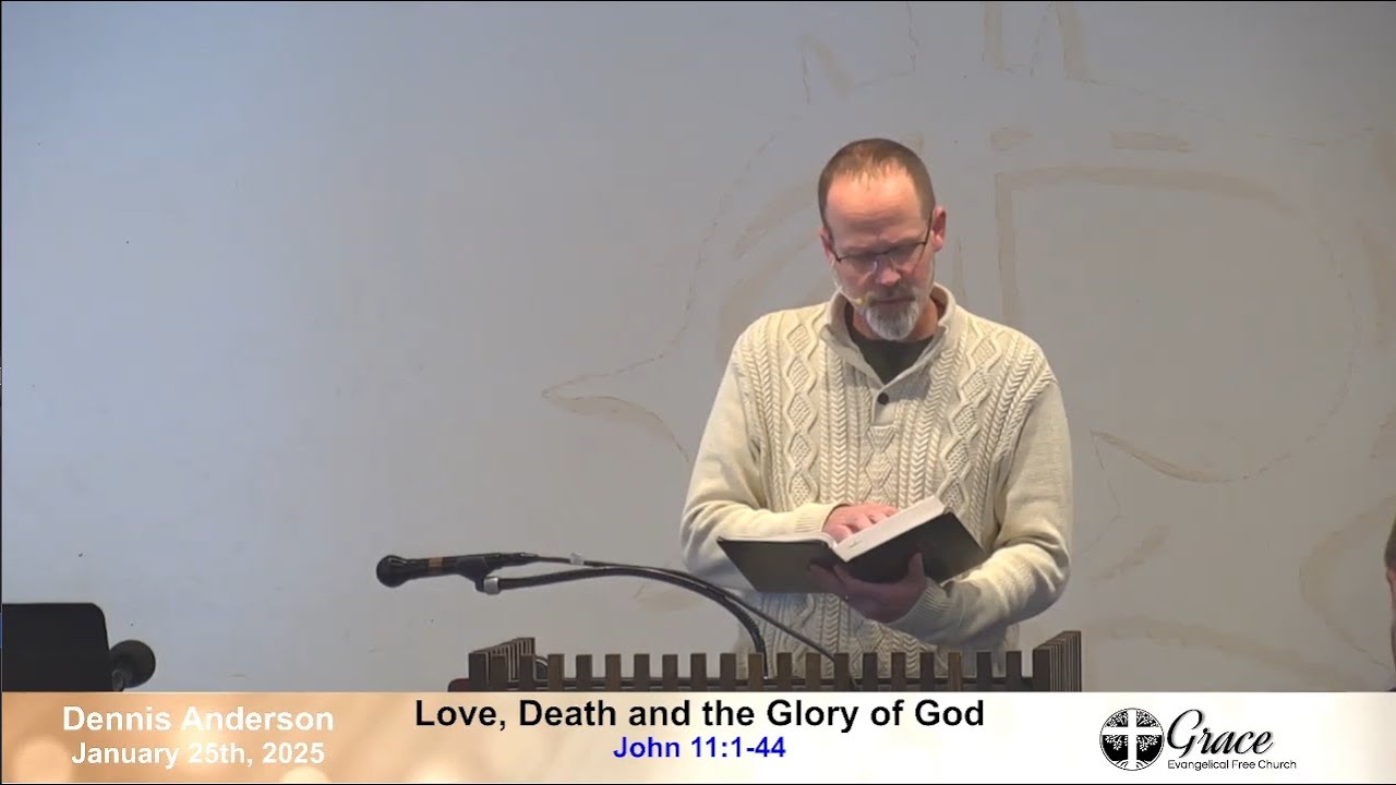 Love, Death and the Glory of God, John 11:1-44, January 25th,2026