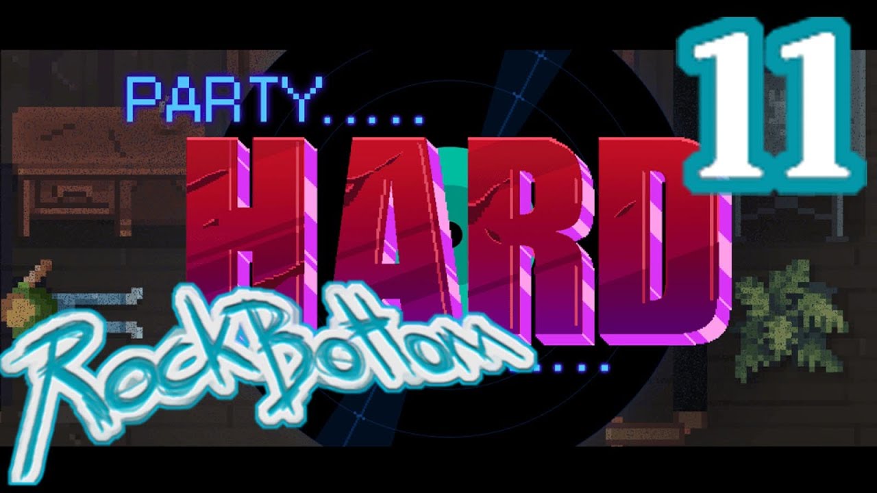 Party Hard! [Drunk] Rock Bottom - Episode 11