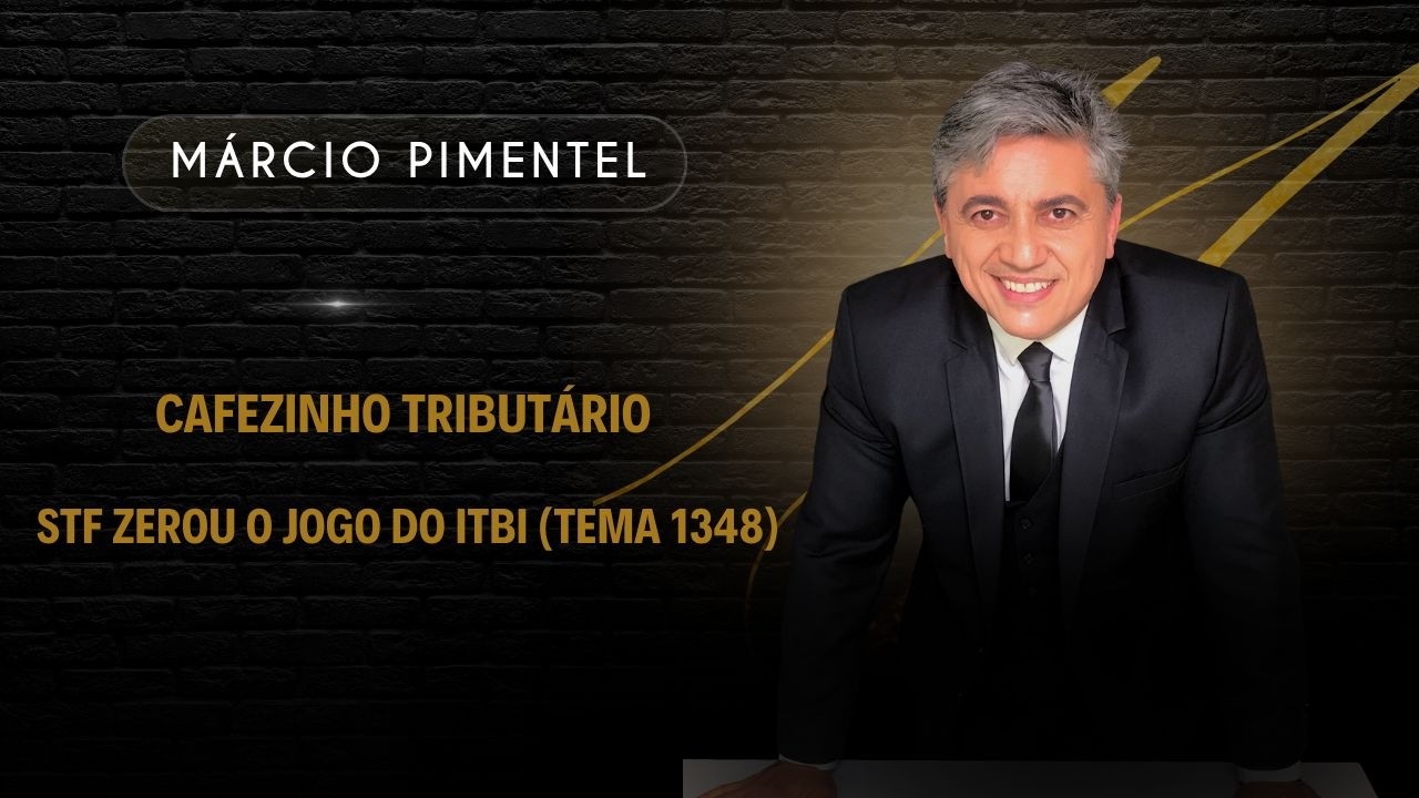 STF ZEROU O JOGO DO ITBI (Tema 1348)