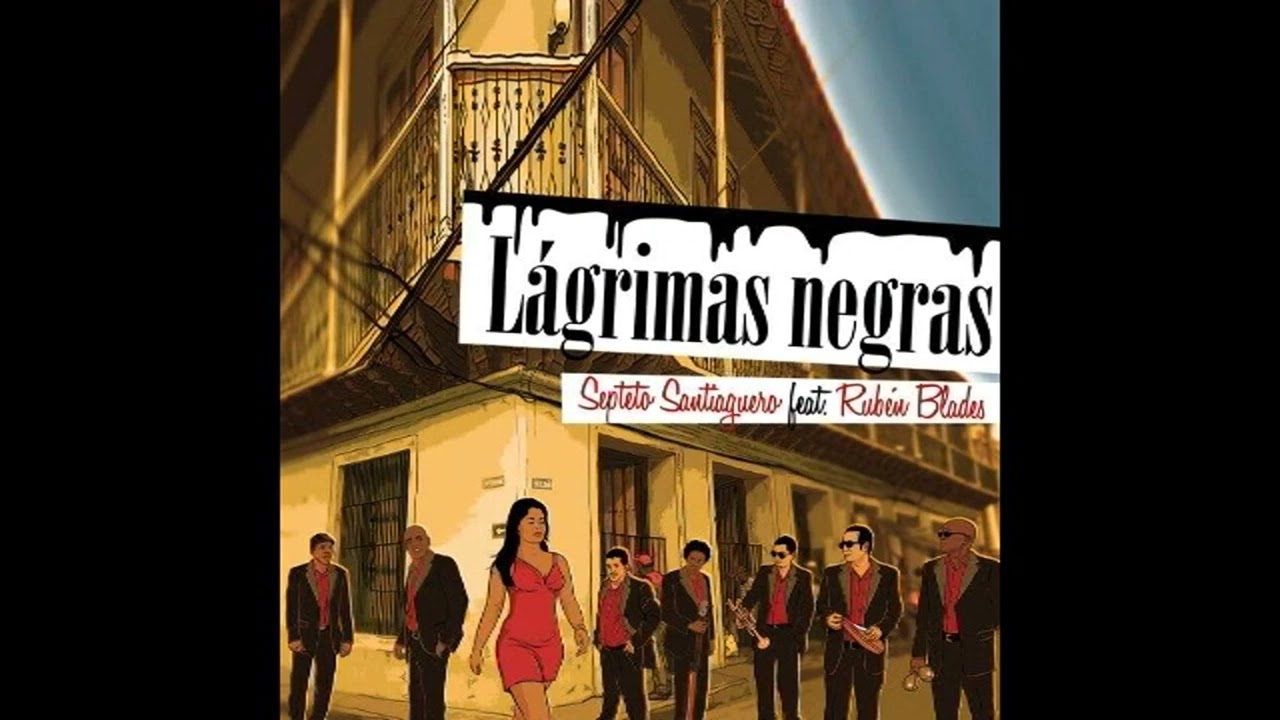 Rubén Blades y Septeto Santiaguero | LÁGRIMAS NEGRAS
