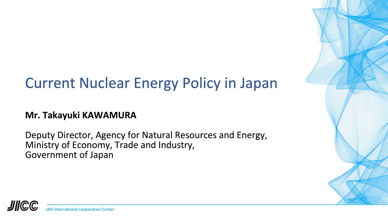 Current Nuclear Energy Policy in Japan | Mr. Takayuki Kawamura (METI)