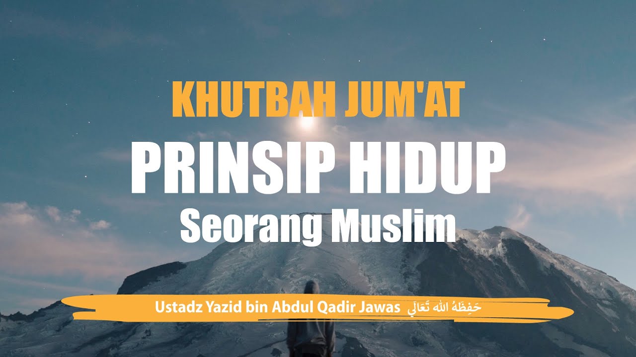 Khutbah Jum'at - Prinsip Hidup Seorang Muslim