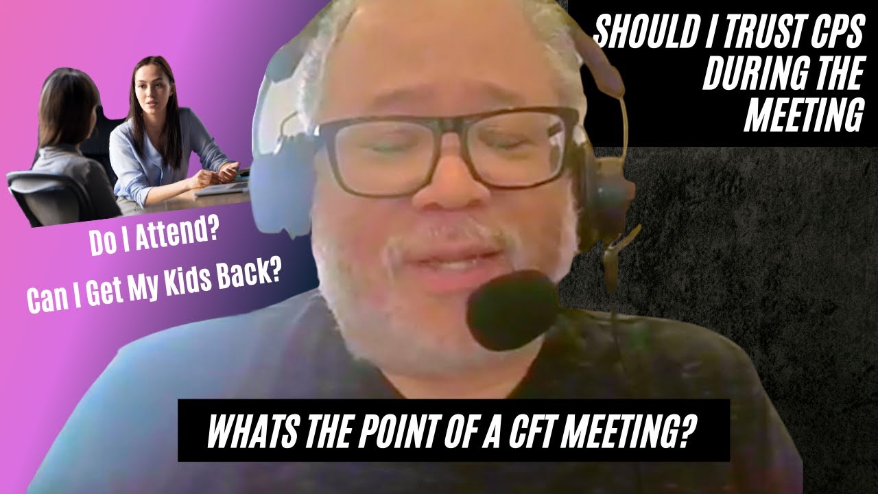 Whats The Point of a CFT Meeting? Should I Trust CPS During The Meeting?