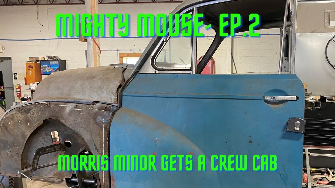 Mighty Mouse Ep2 The 56' Morris Minor starts its conversion to a crew cab custom pick-up truck