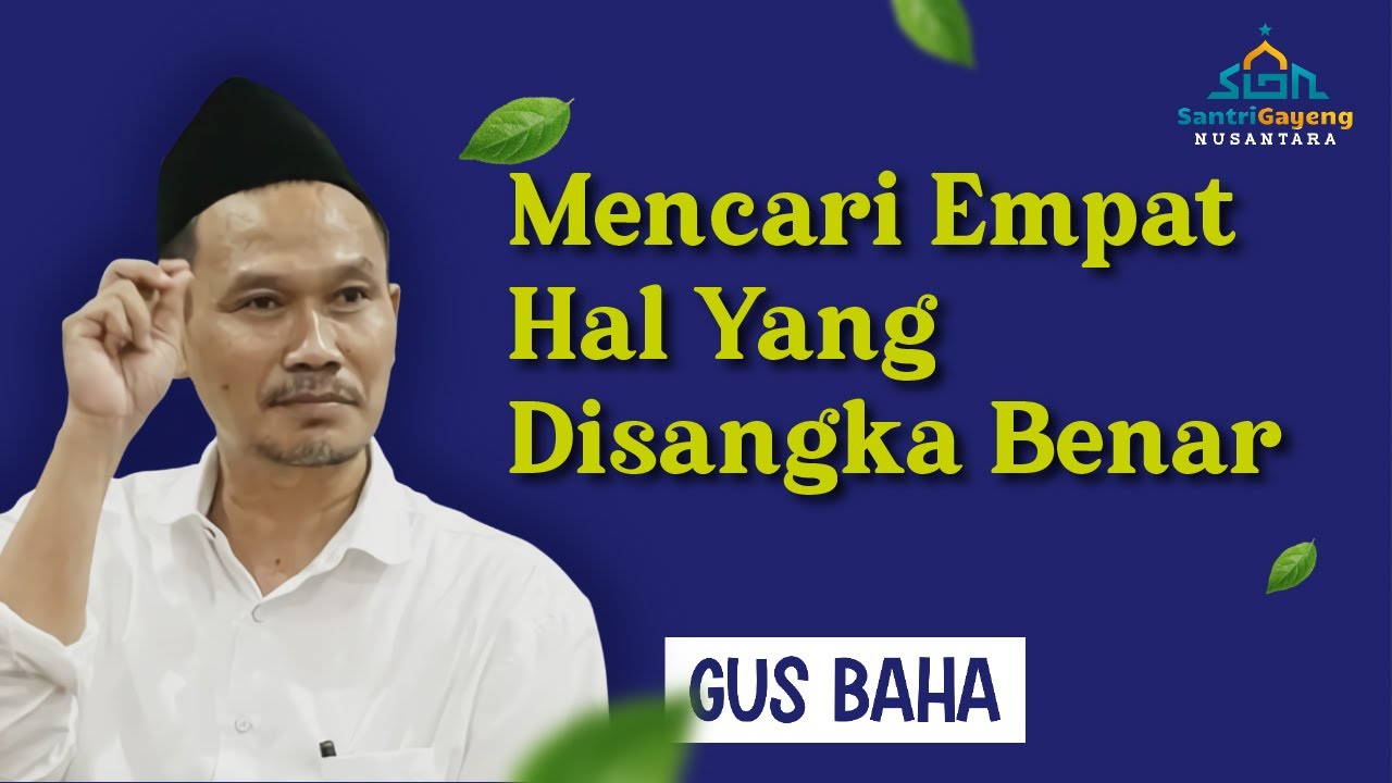 Gus Baha: Mencari Empat Hal Yang Disangka Benar
