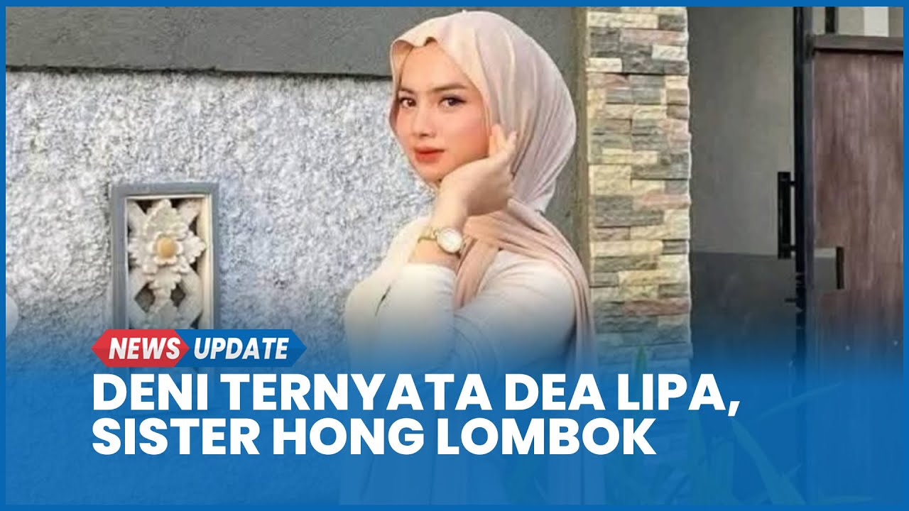 Viral Dea Lipa Sister Hong Lombok Bernama Asli Deni Profesi MUA