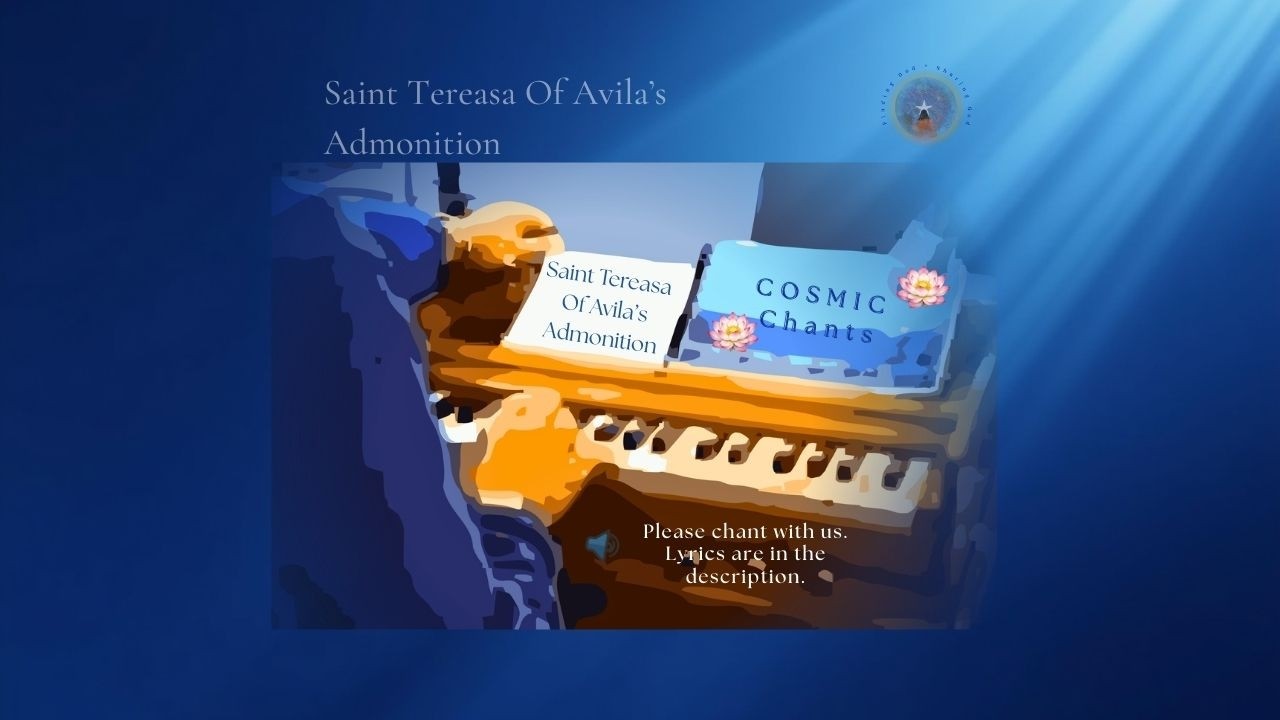 Saint Tereasa Of Avila's Admonition - Cosmic Chant - WK 10