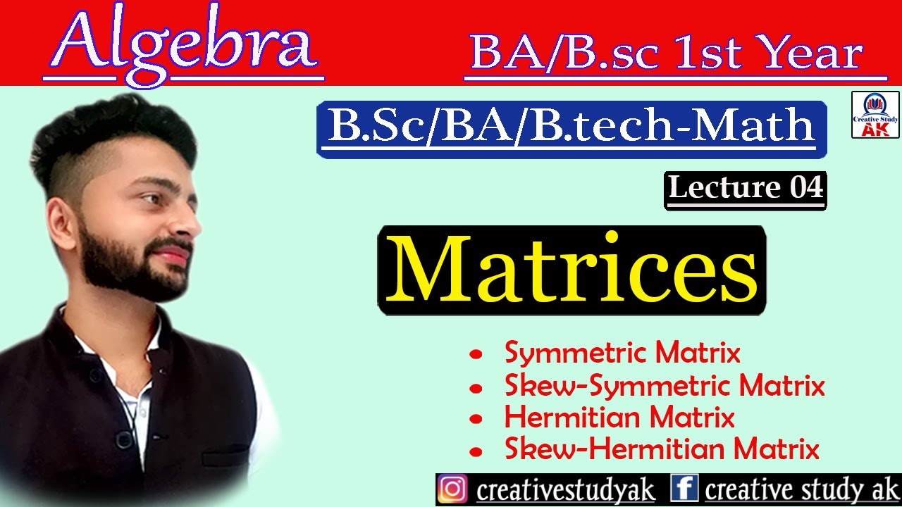 Lec 04 | Symmetric, Skew-Symmetric, Hermitian, Skew-Hermitian| Ex -1.2 Matrices | BA/BSc Math |By Ak