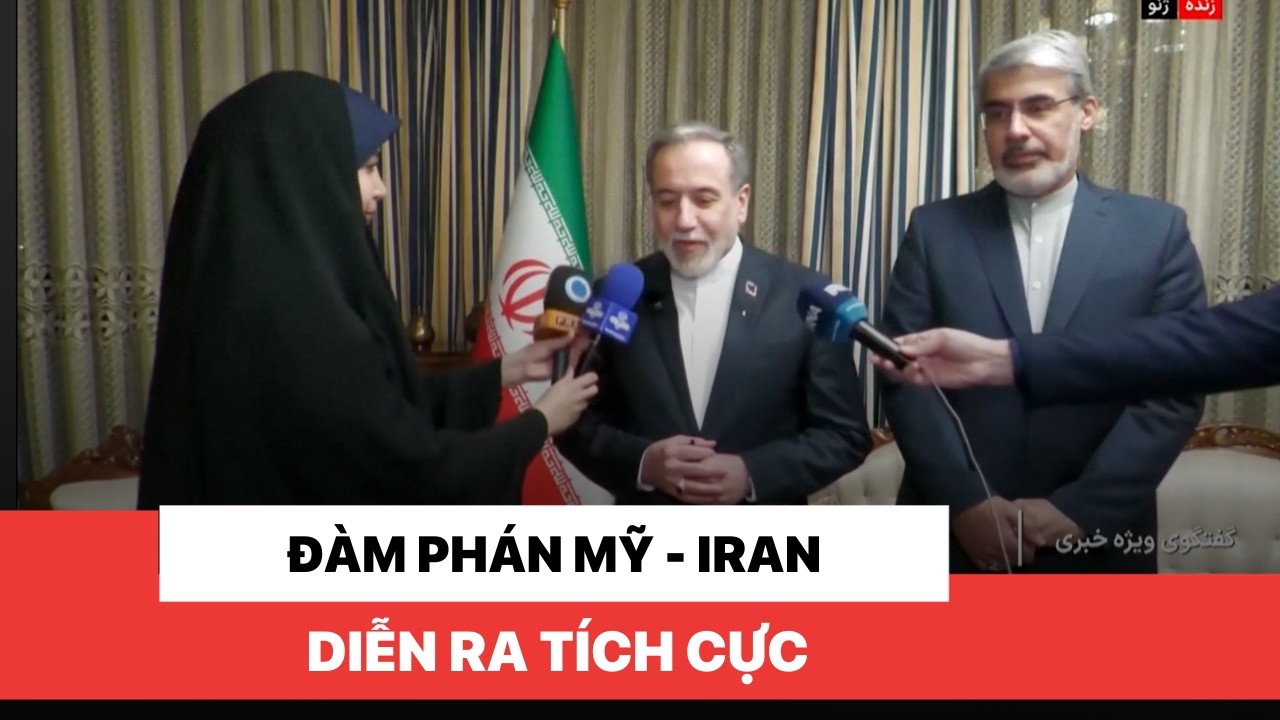 Đàm phán Mỹ - Iran diễn ra tích cực