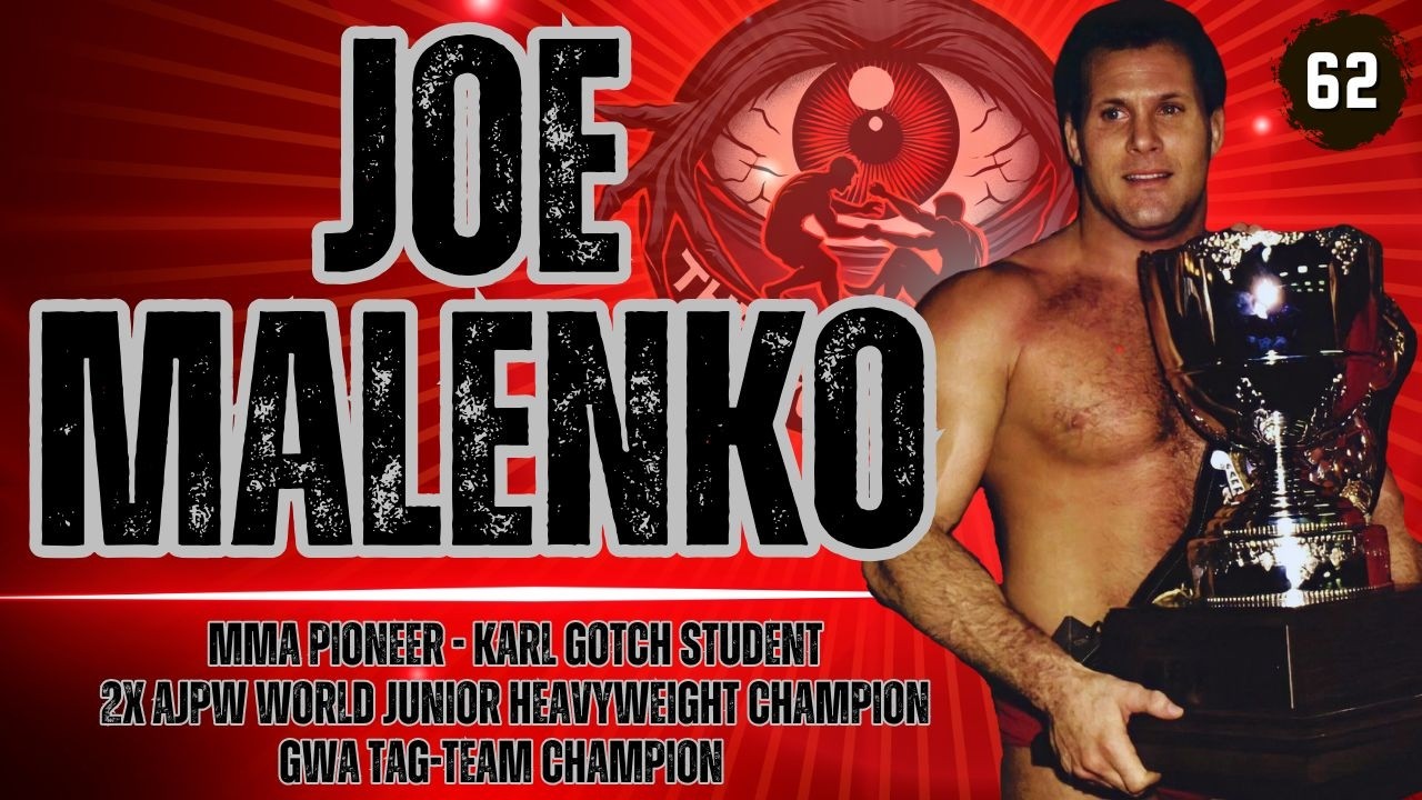Ep. 62: Joe Malenko - Karl Gotch Student, Wrestler, Shaping MMA Decades Ahead of His Time!