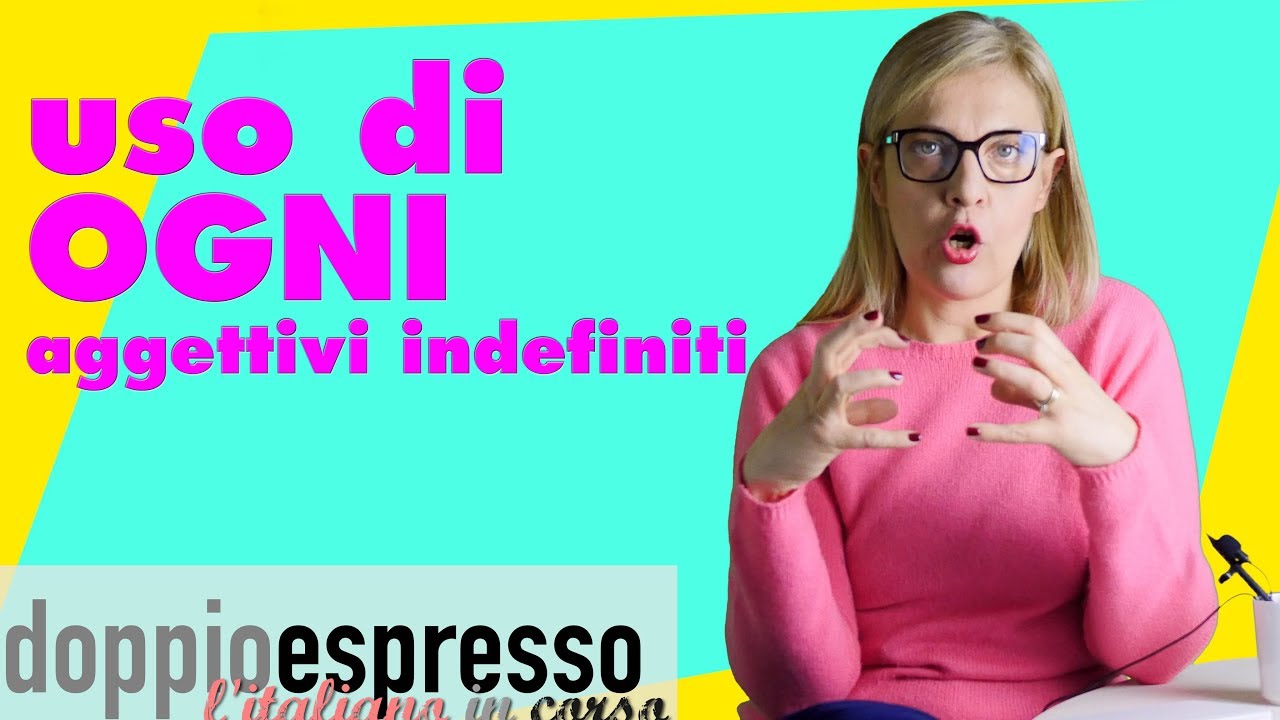 Uso di OGNI - Aggettivi indefiniti in italiano