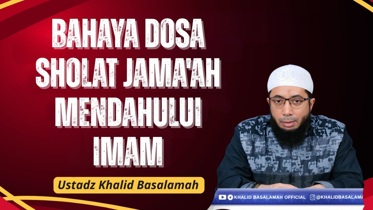 Bahaya Dosa Sholat Jama'ah Mendahului Imam❗🕌📜Ustadz Khalid Basalamah