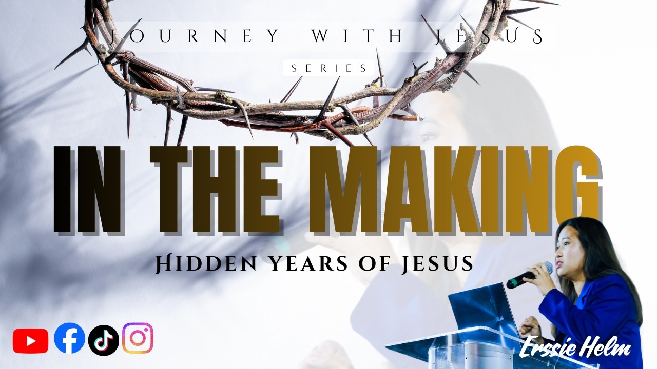 In The Making (Hidden Years of Jesus) | Pastora Erssie Helm