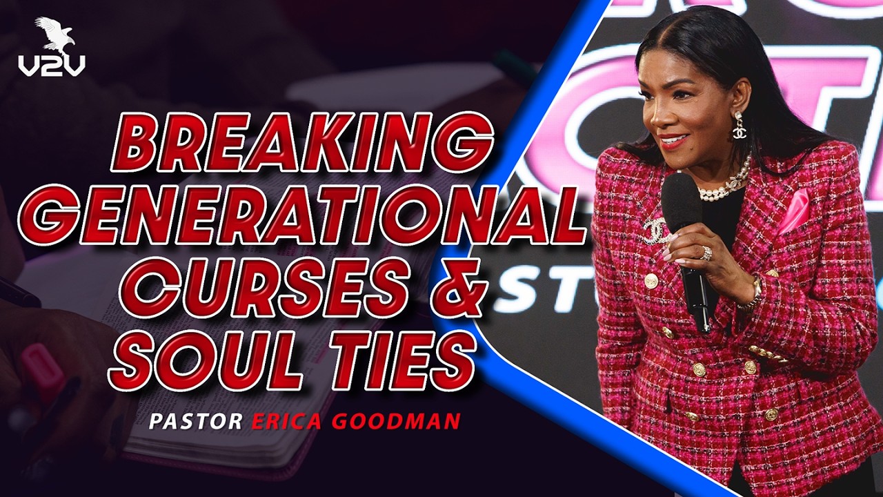 Breaking generational curses and soul ties  - Pastor Erica Goodman