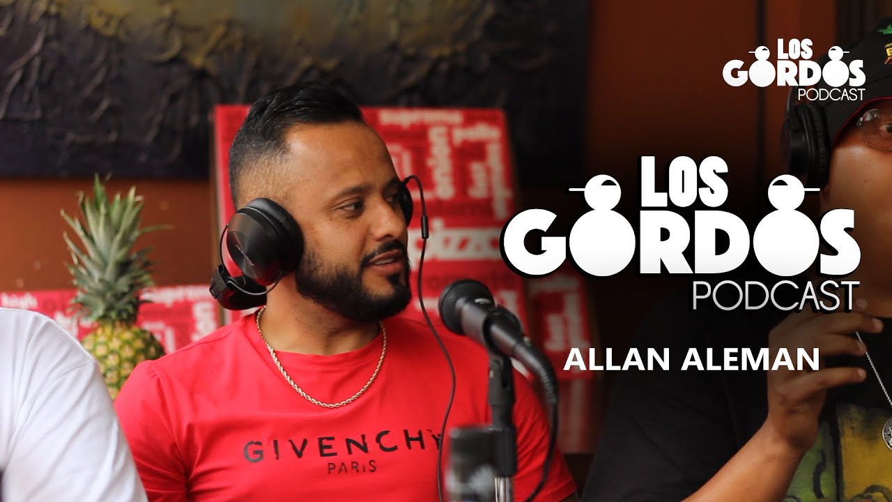 Los Gordos Podcast - Invitado Allan Aleman (RUFF & TUFF TV)