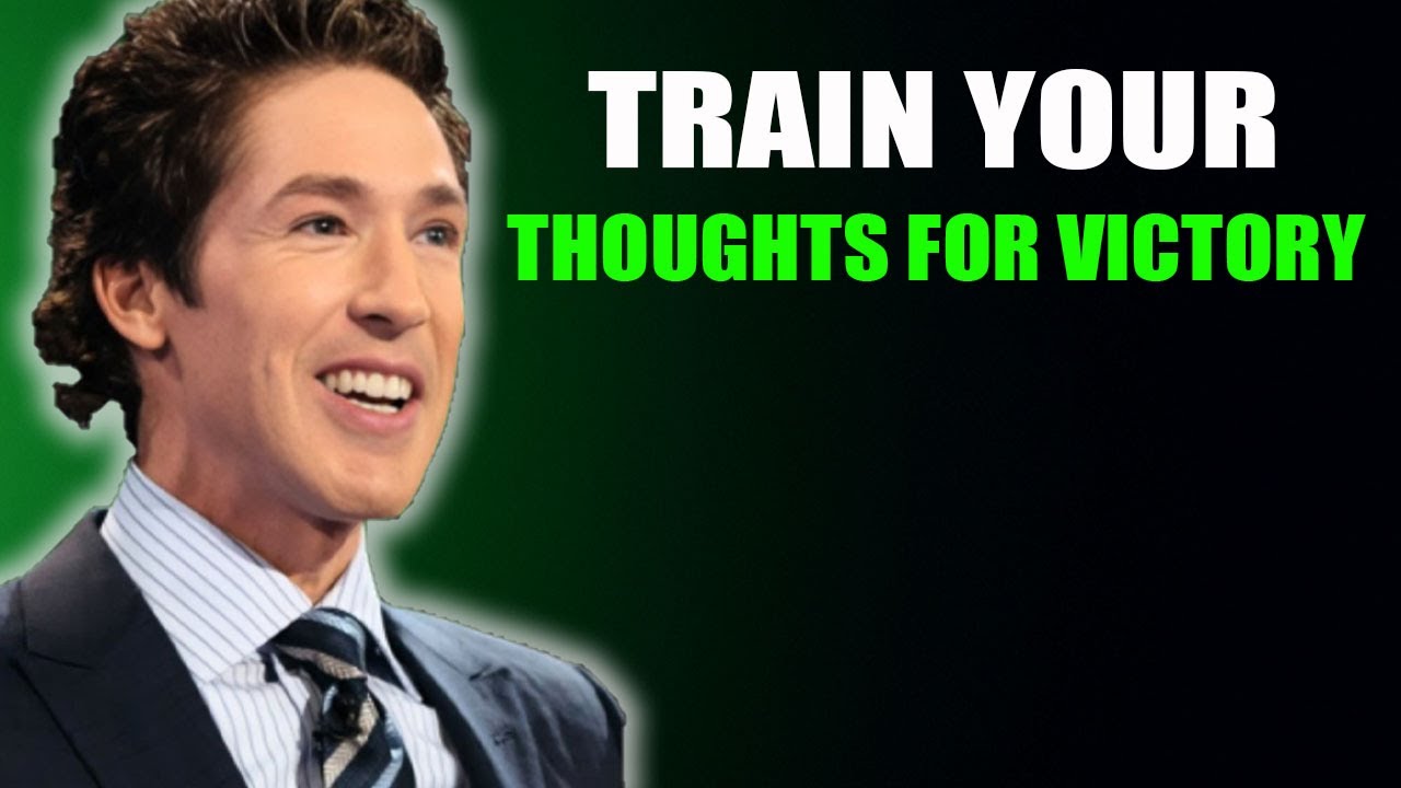 Joel Osteen _ Train Your Thoughts for Victory