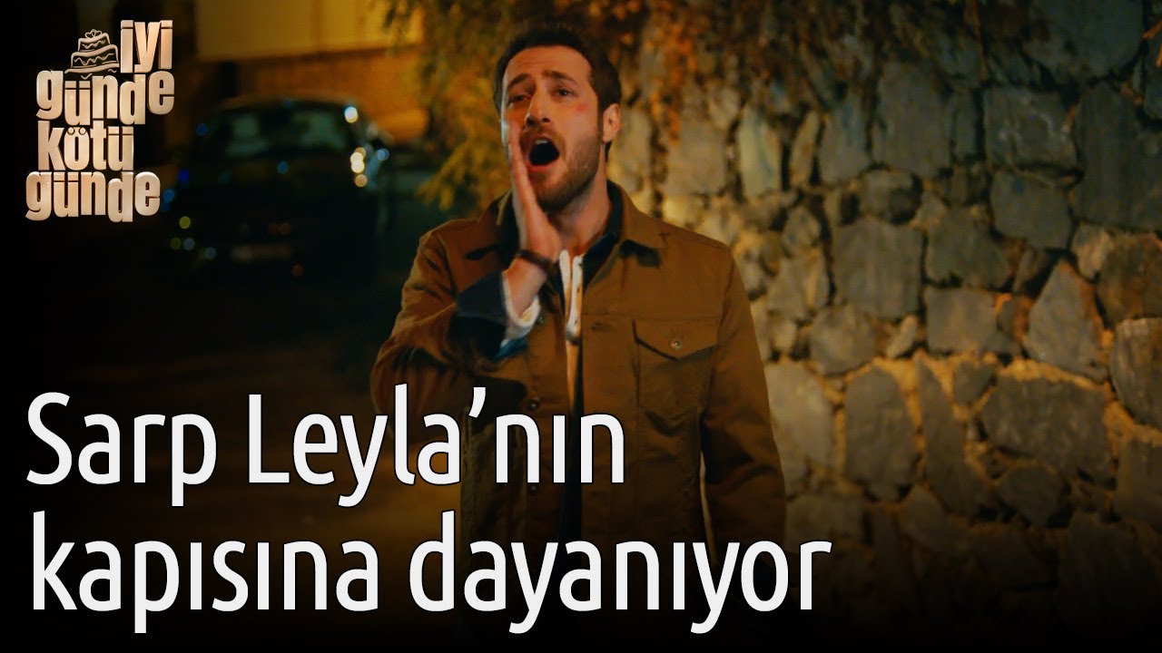 İyi Günde Kötü Günde 5. Bölüm - Sarp Leyla'nın Kapısına Dayanıyor