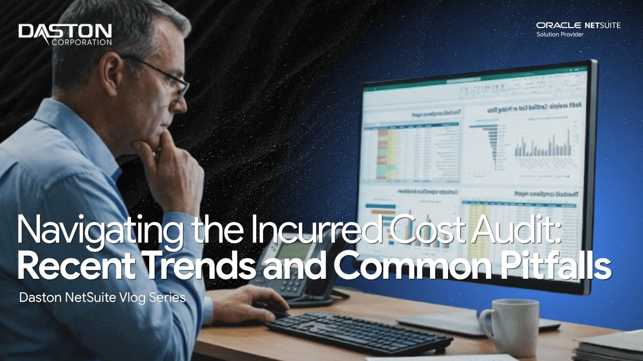 Daston NetSuite Blog: DCAA Incurred Cost Audits: 2025 Trends & Common Pitfalls to Avoid