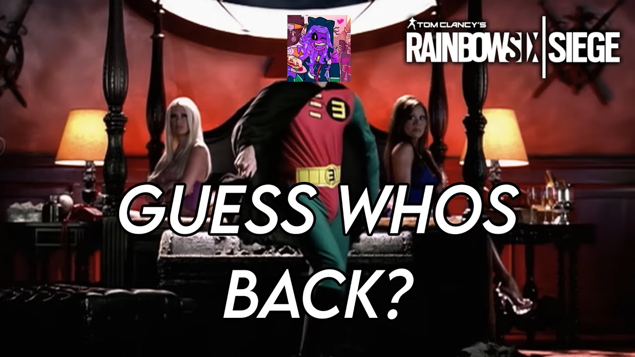 GUESS WHOS BACK, BACK AGAIN. (Rainbow Six Siege) 