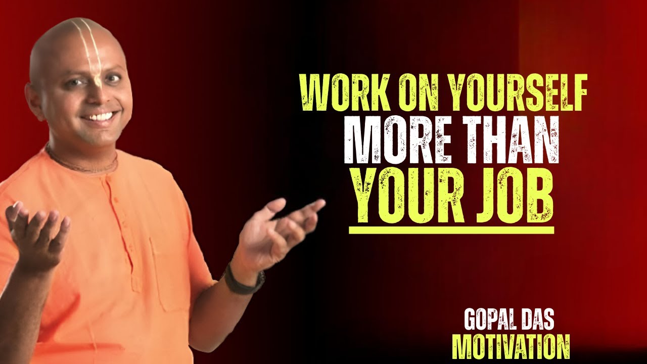 Work on Yourself More Than Your Job | Gaur Gopal Das Motivation