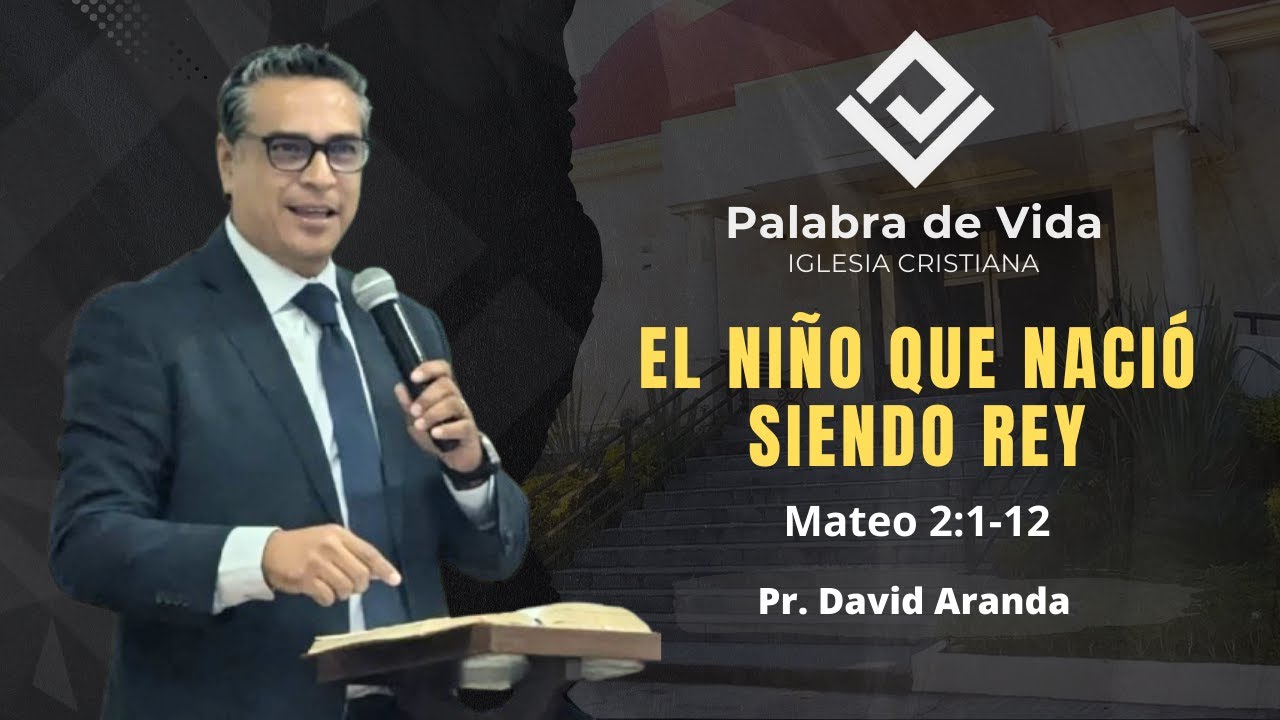 EL NIÑO QUE NACIÓ SIENDO REY (Mateo 2:1-12) Pr. David Aranda