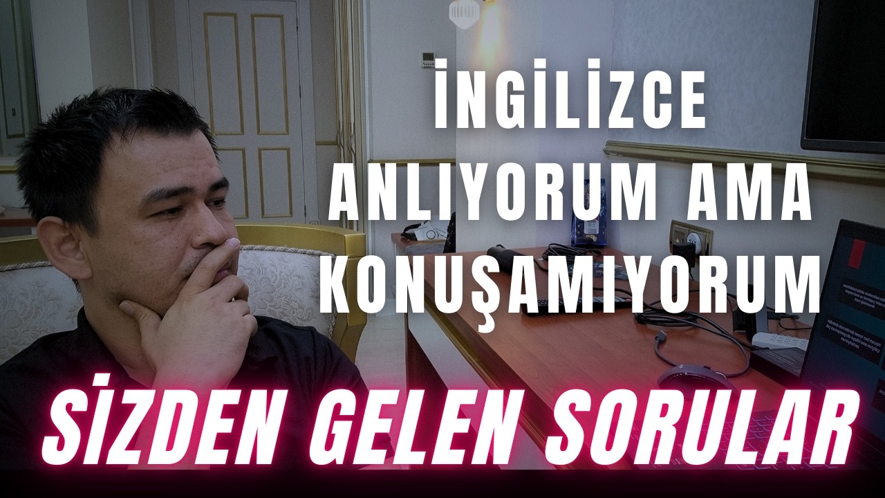Sizden Gelen Sorular 01 -  İngilizce anlıyoruma ama konuşamıyorum, ..tıkanıyorum, ...Tarzanca kon...